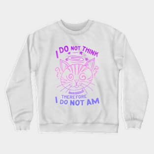 I Do Not Think There Fore I Do Not Am Crewneck Sweatshirt